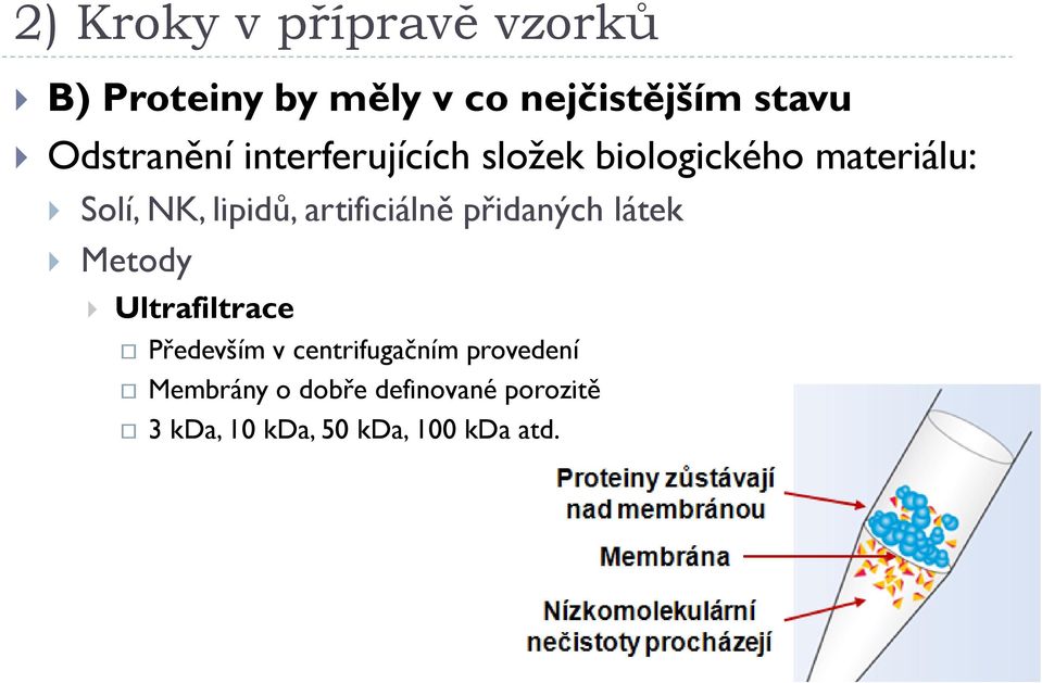 artificiálně přidaných látek Metody Ultrafiltrace Především v