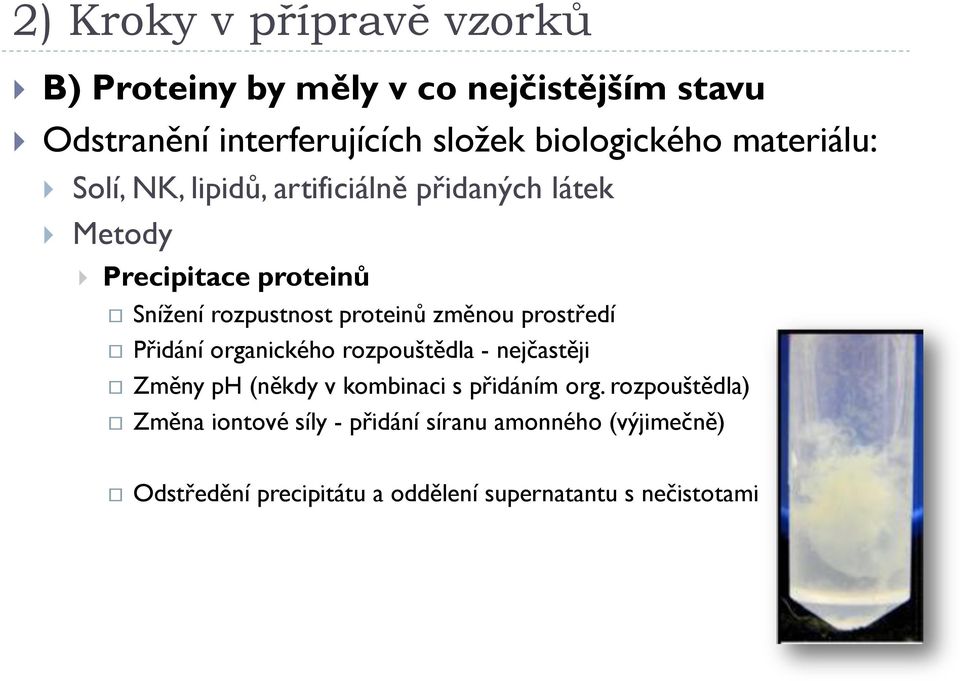 prostředí Přidání organického rozpouštědla - nejčastěji Změny ph (někdy v kombinaci s přidáním org.