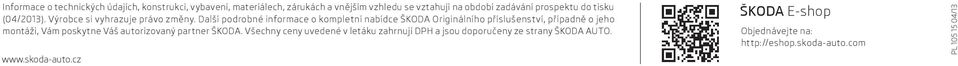 Další podrobné informace o kompletní nabídce ŠKODA Originálního příslušenství, případně o jeho montáži, Vám poskytne Váš