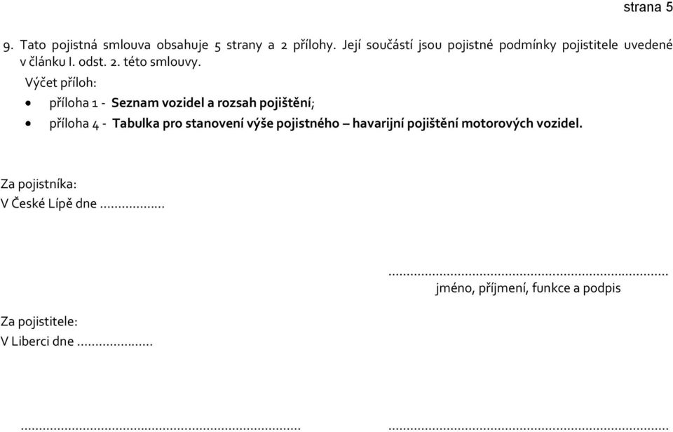 Výčet příloh: příloha 1 - Seznam vozidel a rozsah pojištění; příloha 4 - Tabulka pro stanovení výše