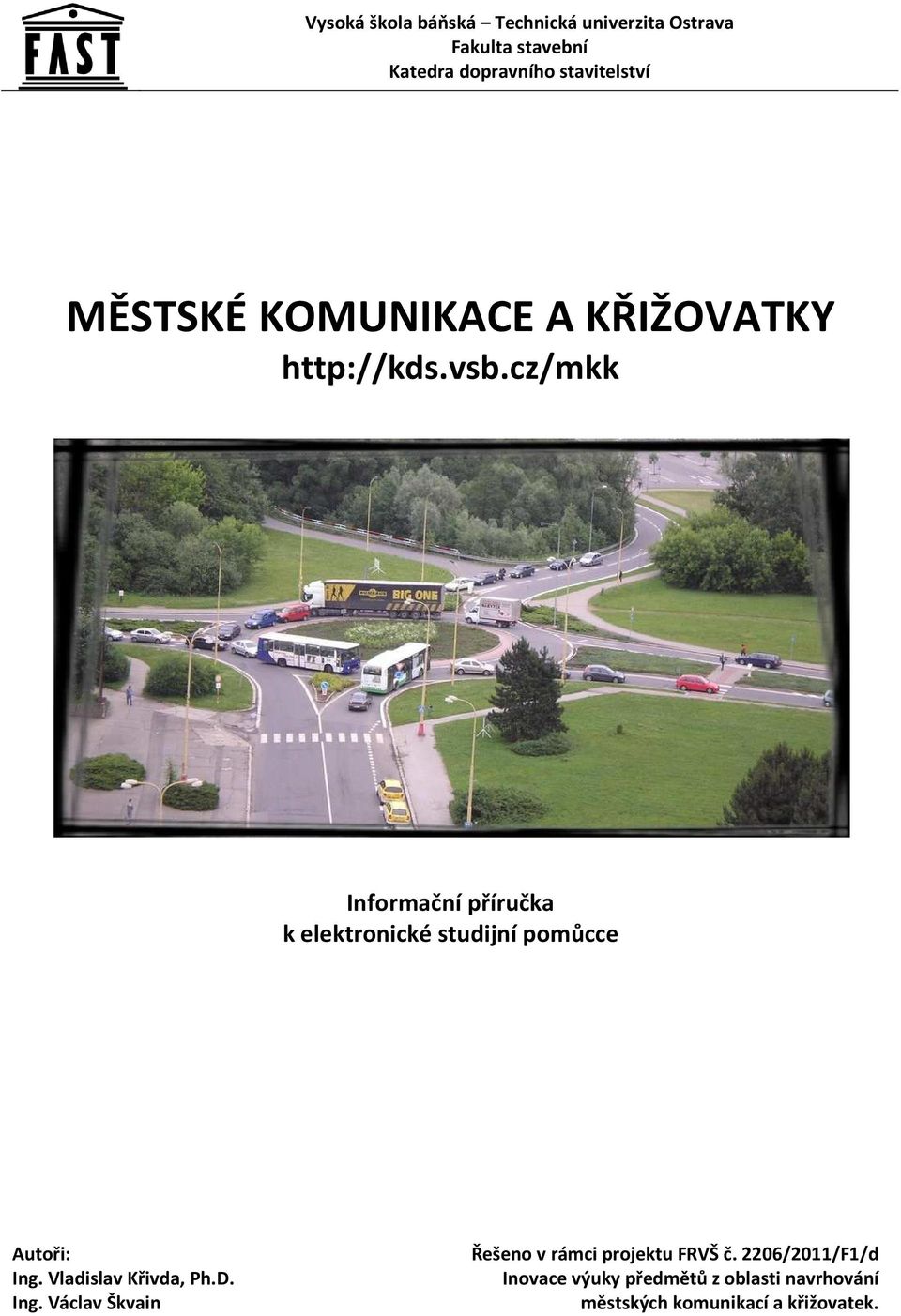 pomůcce Autoři: Ing. Vladislav Křivda, Ph.D. Ing. Václav Škvain Řešeno v rámci projektu FRVŠ č.