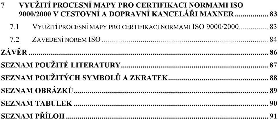 .. 83 7.2 ZAVEDENÍ NOREM ISO... 84 ZÁVĚR... 86 SEZNAM POUŽITÉ LITERATURY.