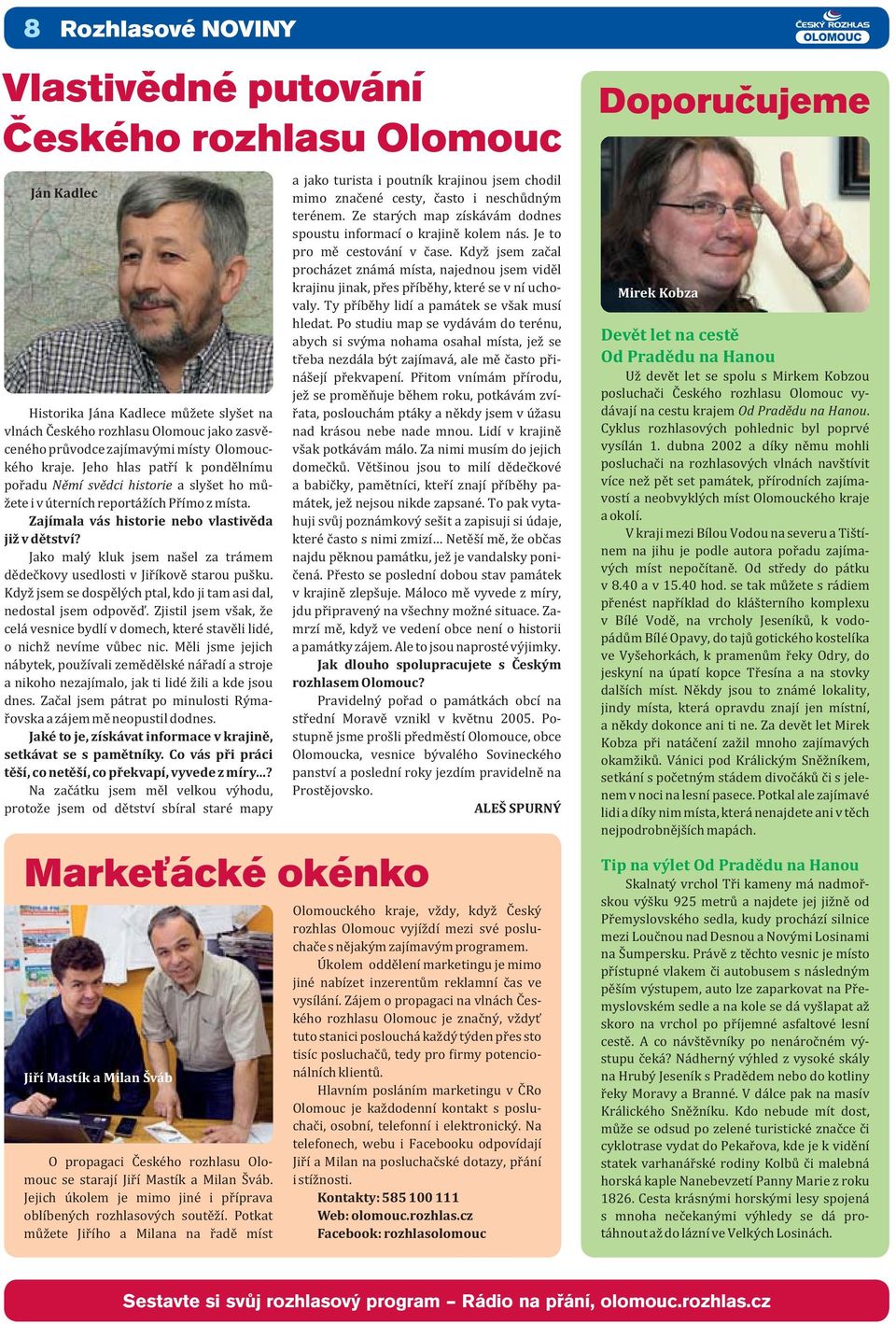 Jako malý kluk jsem našel za trámem dědečkovy usedlosti v Jiříkově starou pušku. Když jsem se dospělých ptal, kdo ji tam asi dal, nedostal jsem odpověď.