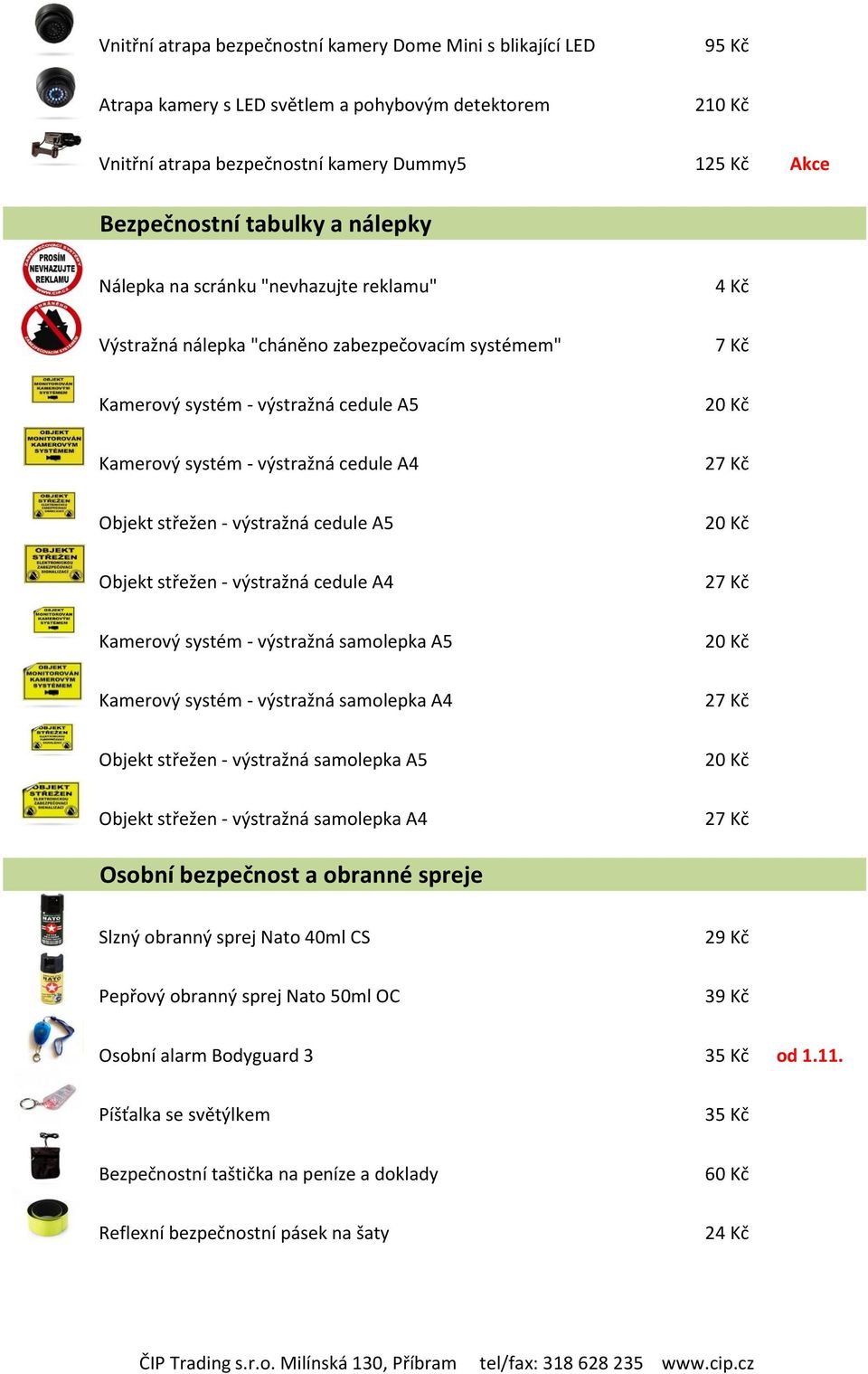 střežen - výstražná cedule A5 Objekt střežen - výstražná cedule A4 Kamerový systém - výstražná samolepka A5 Kamerový systém - výstražná samolepka A4 Objekt střežen - výstražná samolepka A5 Objekt