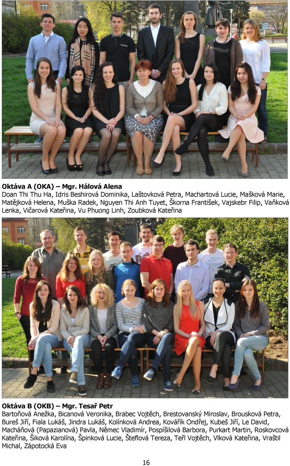 Vajskebr Filip, Vaňková Lenka, Vičarová Kateřina, Vu Phuong Linh, Zoubková Kateřina Oktáva B (OKB) Mgr.