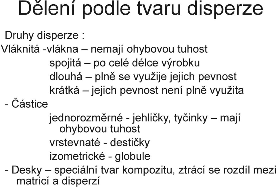 využita - Částice jednorozměrné - jehličky, tyčinky mají ohybovou tuhost vrstevnaté -