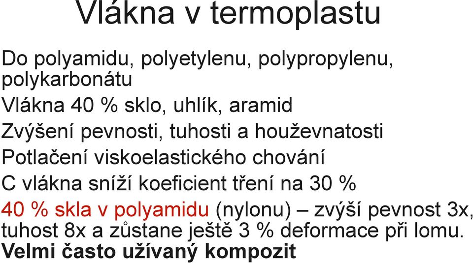 chování C vlákna sníží koeficient tření na 30 % 40 % skla v polyamidu (nylonu) zvýší