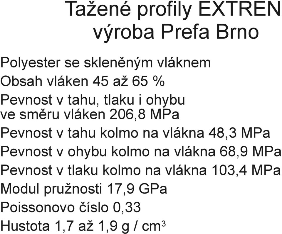 na vlákna 48,3 MPa Pevnost v ohybu kolmo na vlákna 68,9 MPa Pevnost v tlaku kolmo na