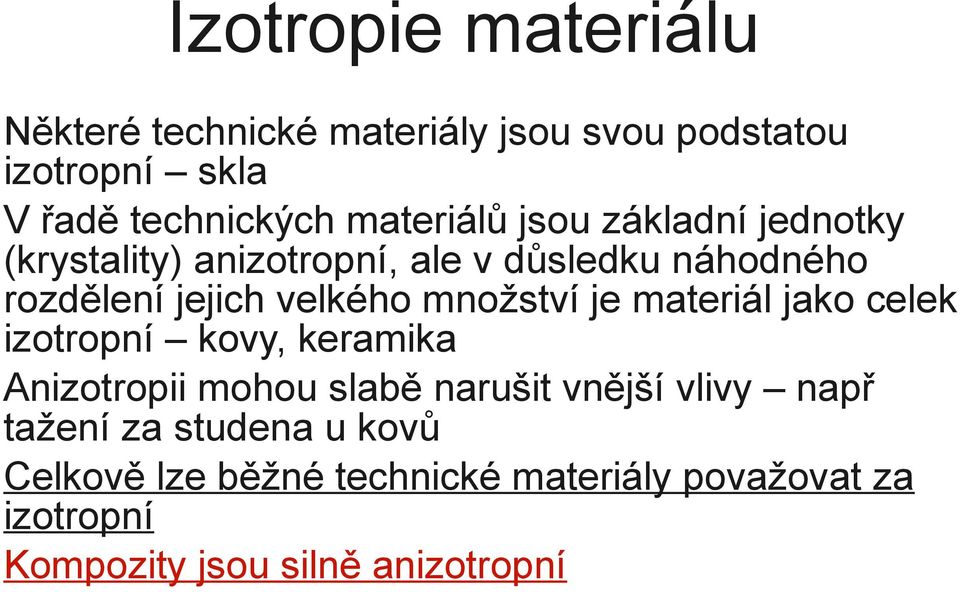 množství je materiál jako celek izotropní kovy, keramika Anizotropii mohou slabě narušit vnější vlivy např