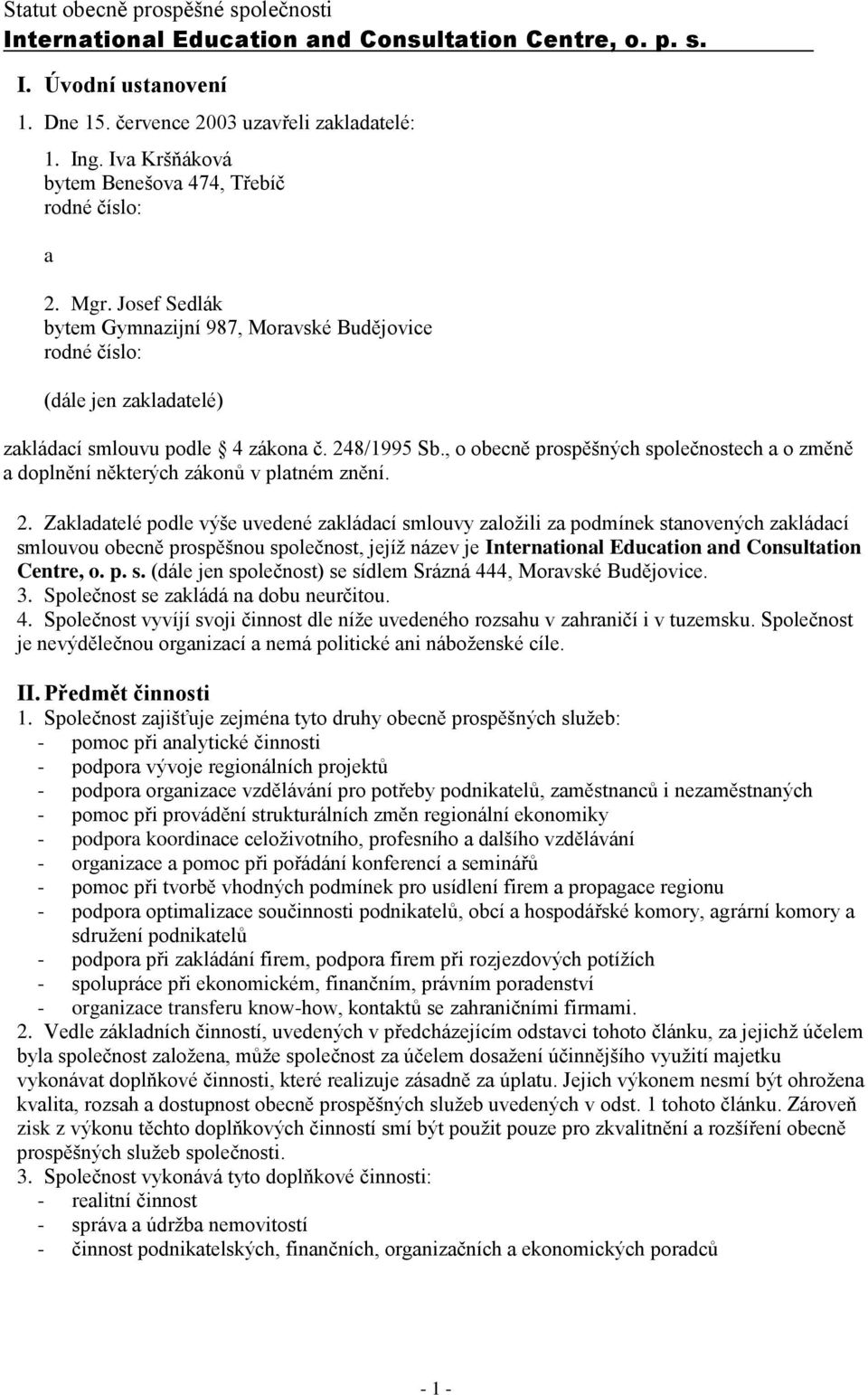 248/1995 Sb., o obecně prospěšných společnostech a o změně a doplnění některých zákonů v platném znění. 2.