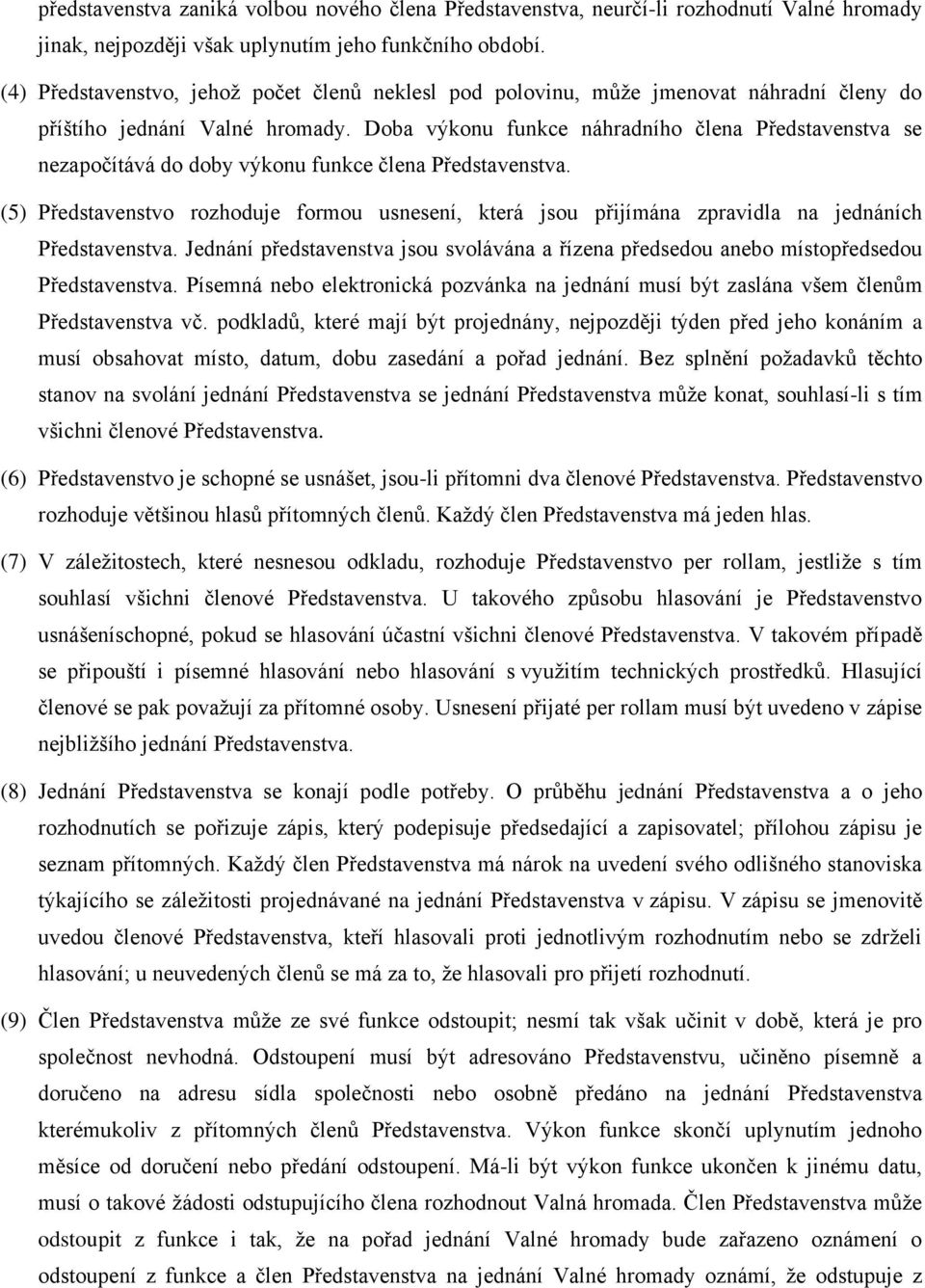 Doba výkonu funkce náhradního člena Představenstva se nezapočítává do doby výkonu funkce člena Představenstva.