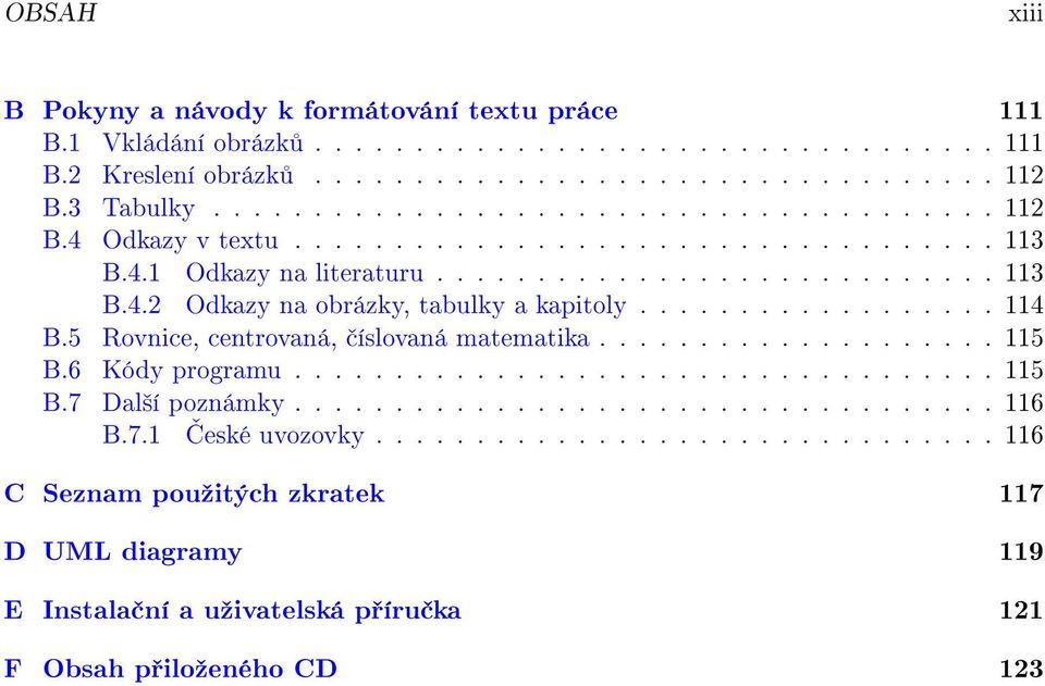 5 Rovnice, centrovaná, íslovaná matematika.................... 5 B.6 Kódy programu................................... 5 B.7 Dal²í poznámky................................... 6 B.7. ƒeské uvozovky.