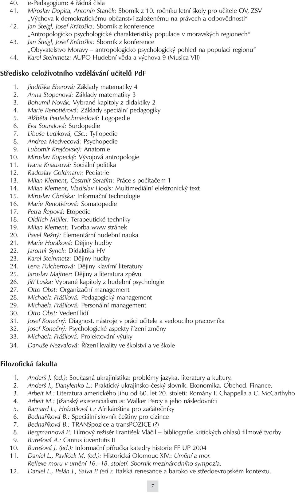 Jan Šteigl, Josef Krátoška: Sborník z konference Obyvatelstvo Moravy antropologicko psychologický pohled na populaci regionu 44.