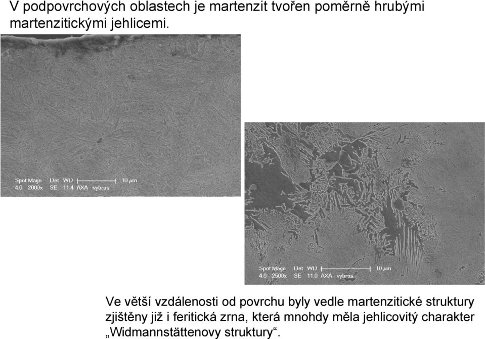 Ve větší vzdálenosti od povrchu byly vedle martenzitické