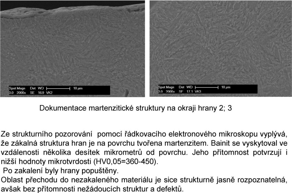 Bainit se vyskytoval ve vzdálenosti několika desítek mikrometrů od povrchu.