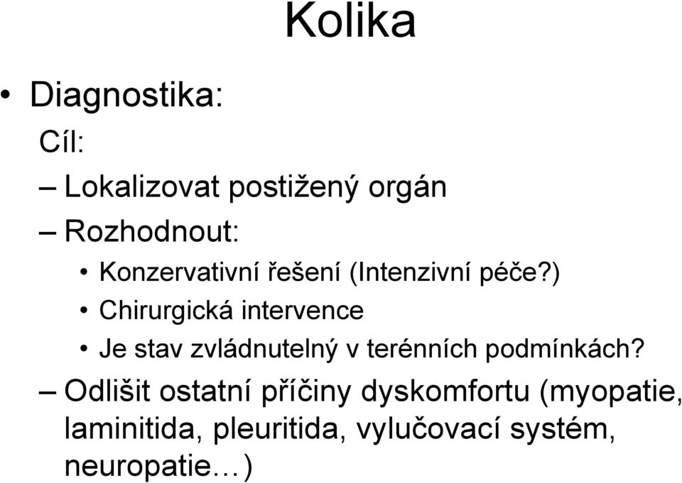 ) Chirurgická intervence Je stav zvládnutelný v terénních podmínkách?