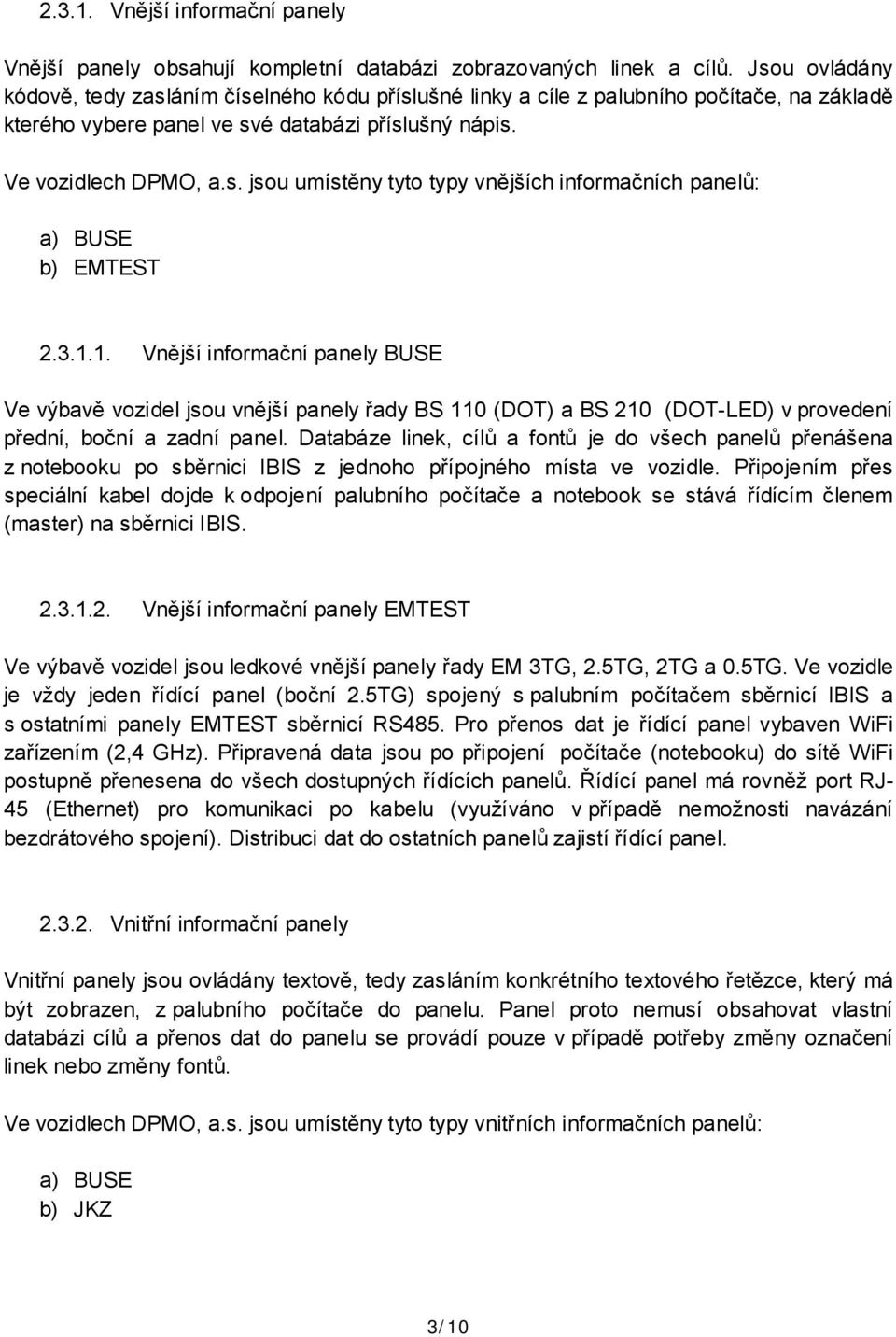 3.1.1. Vnější informační panely BUSE Ve výbavě vozidel jsou vnější panely řady BS 110 (DOT) a BS 210 (DOT-LED) v provedení přední, boční a zadní panel.