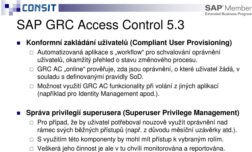 GRC AC online prověřuje, zda jsou oprávnění, o které uživatel žádá, v souladu s definovanými pravidly SoD.