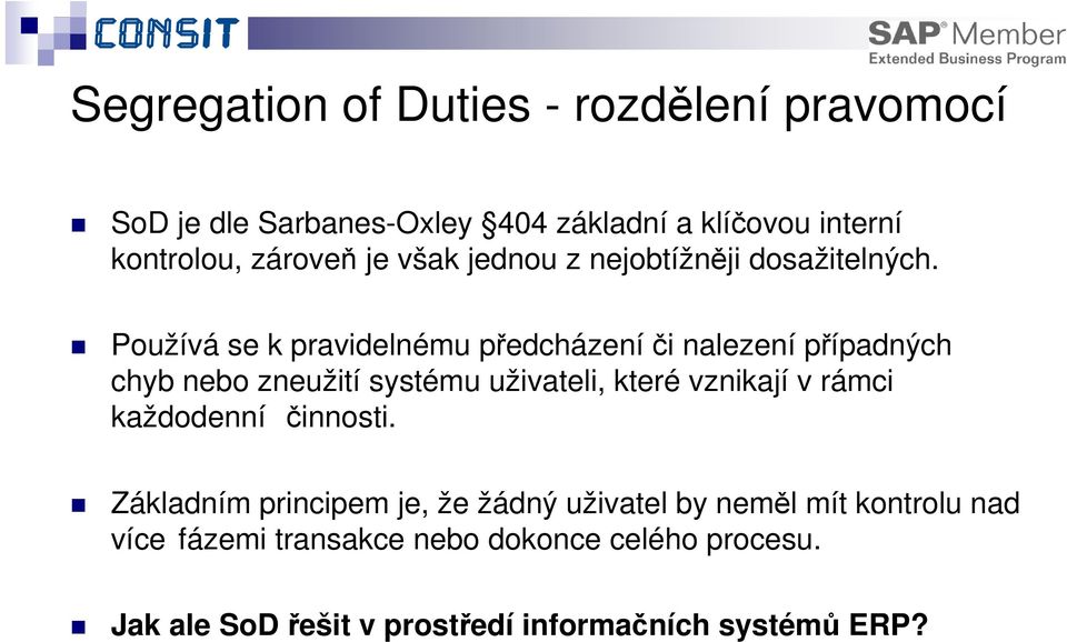 Používá se k pravidelnému předcházeníči nalezení případných chyb nebo zneužití systému uživateli, které vznikají v rámci