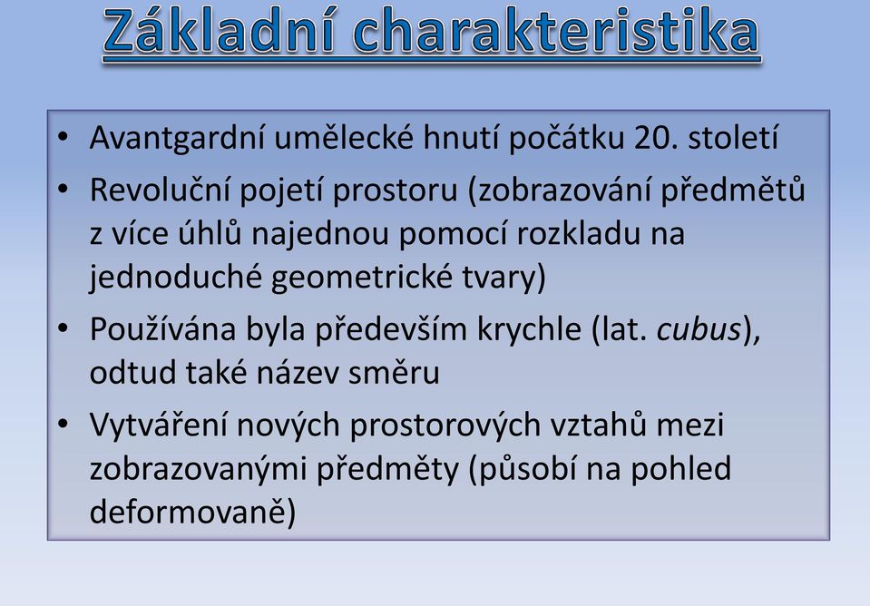 pomocí rozkladu na jednoduché geometrické tvary) Používána byla především krychle