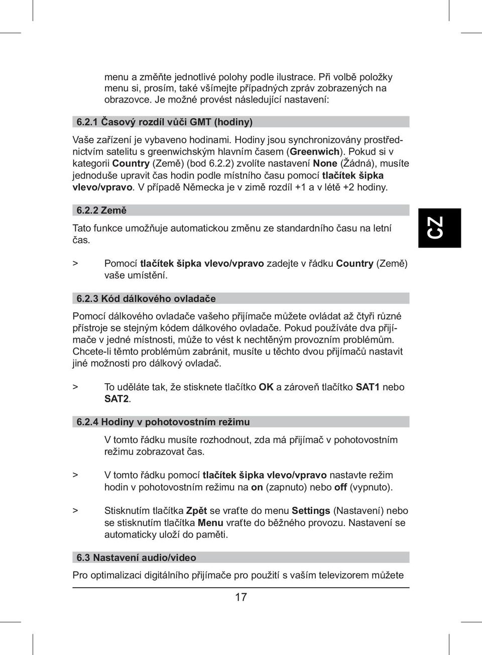 Pokud si v kategorii Country (Země) (bod 6.2.2) zvolíte nastavení None (Žádná), musíte jednoduše upravit čas hodin podle místního času pomocí tlačítek šipka vlevo/vpravo.