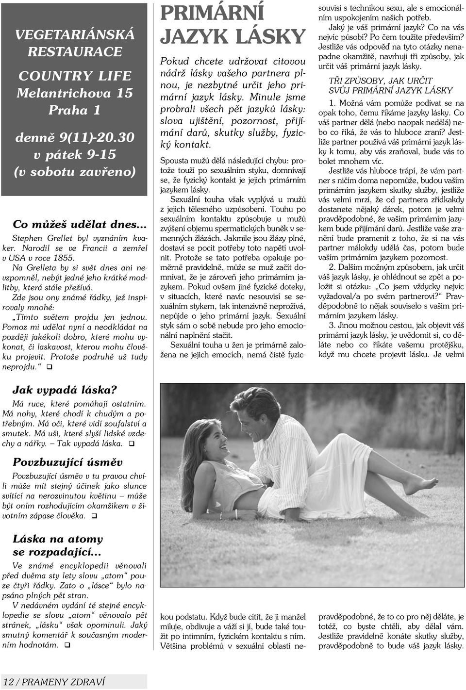 Zde jsou ony známé øádky, jež inspirovaly mnohé: Tímto svìtem projdu jen jednou.