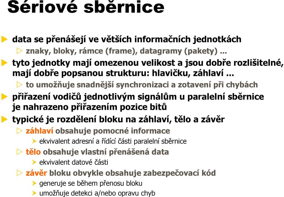 .. to umožňuje snadnější synchronizaci a zotavení při chybách přiřazení vodičů jednotlivým signálům u paralelní sběrnice je nahrazeno přiřazením pozice bitů typické je