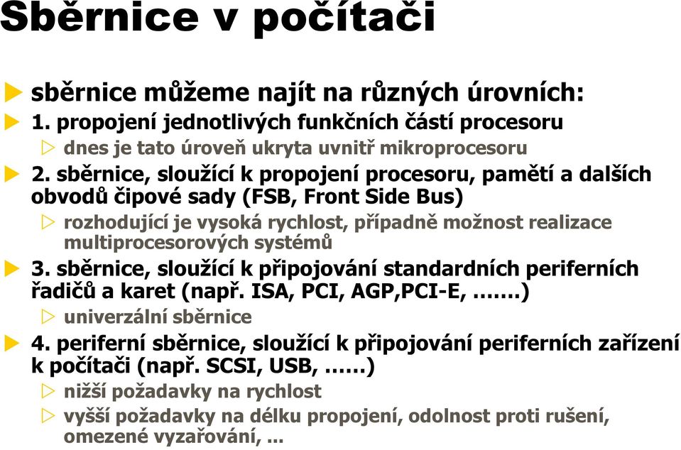 multiprocesorových systémů 3. sběrnice, sloužící k připojování standardních periferních řadičů a karet (např. ISA, PCI, AGP,PCI-E,.) univerzální sběrnice 4.