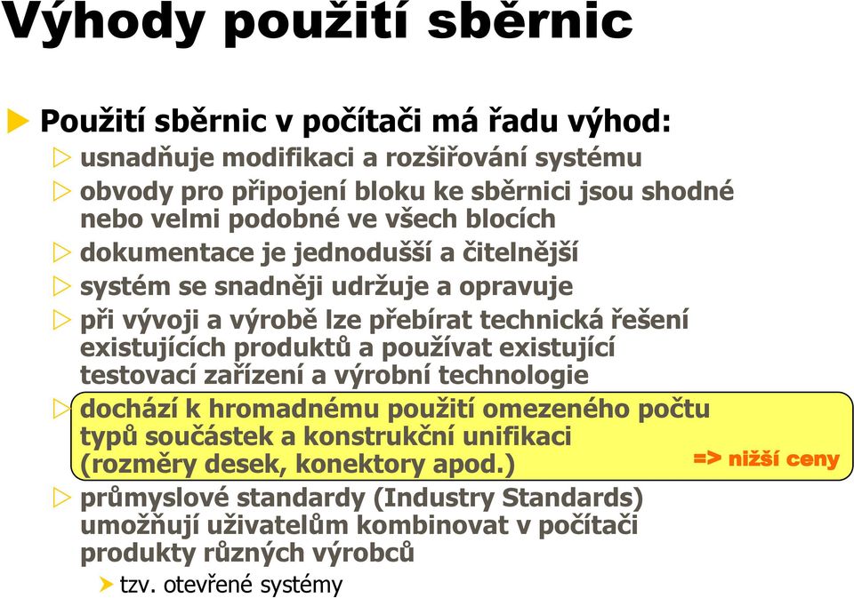 existujících produktů a používat existující testovací zařízení a výrobní technologie dochází k hromadnému použití omezeného počtu typů součástek a konstrukční