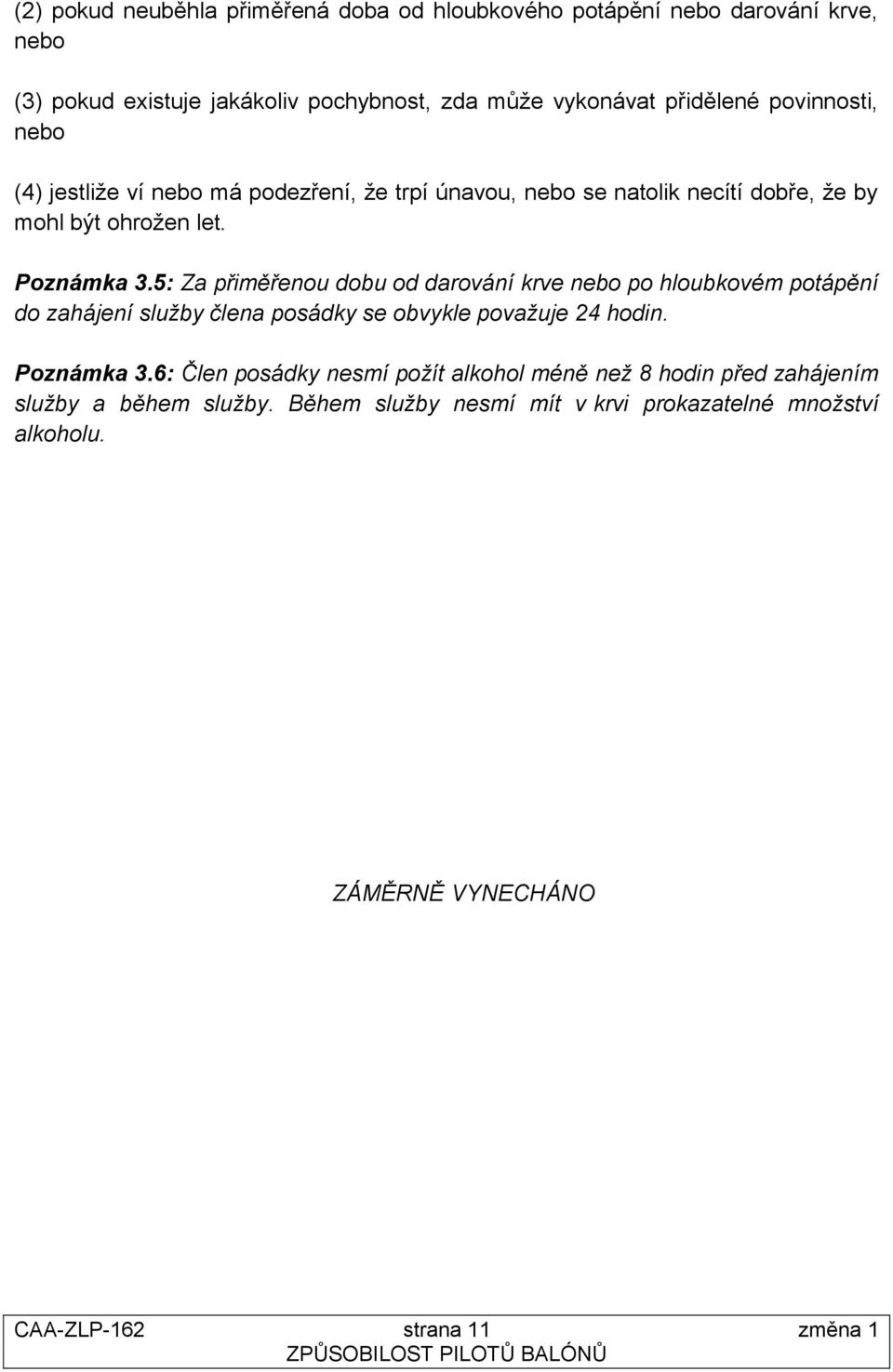 5: Za přiměřenou dobu od darování krve nebo po hloubkovém potápění do zahájení služby člena posádky se obvykle považuje 24 hodin. Poznámka 3.