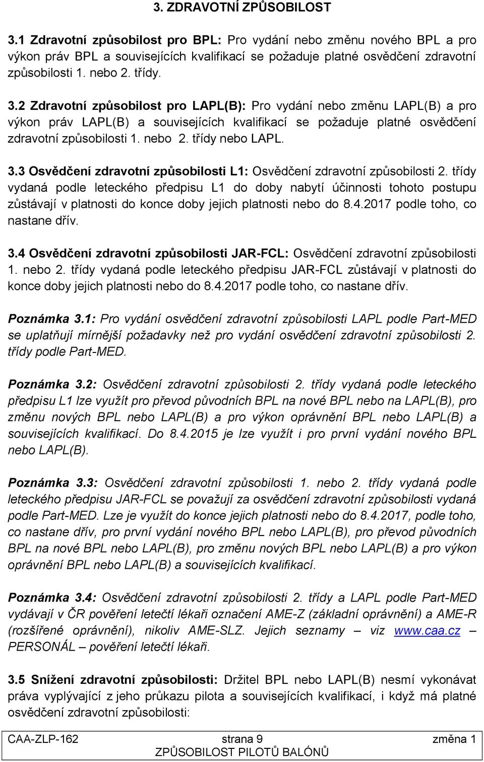 třídy nebo LAPL. 3.3 Osvědčení zdravotní způsobilosti L1: Osvědčení zdravotní způsobilosti 2.