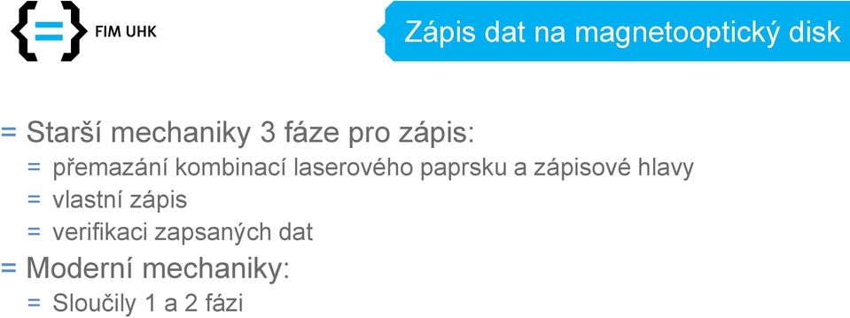 paprsku a zápisové hlavy = vlastní zápis = verifikaci