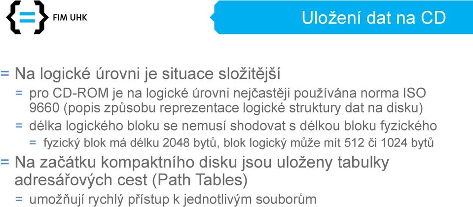 shodovat s délkou bloku fyzického = fyzický blok má délku 2048 bytů, blok logický může mít 512 či 1024 bytů = Na