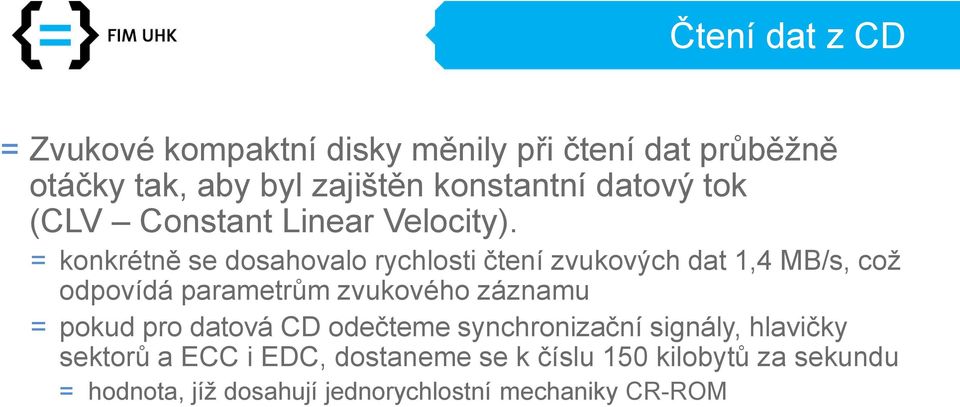 = konkrétně se dosahovalo rychlosti čtení zvukových dat 1,4 MB/s, což odpovídá parametrům zvukového záznamu =