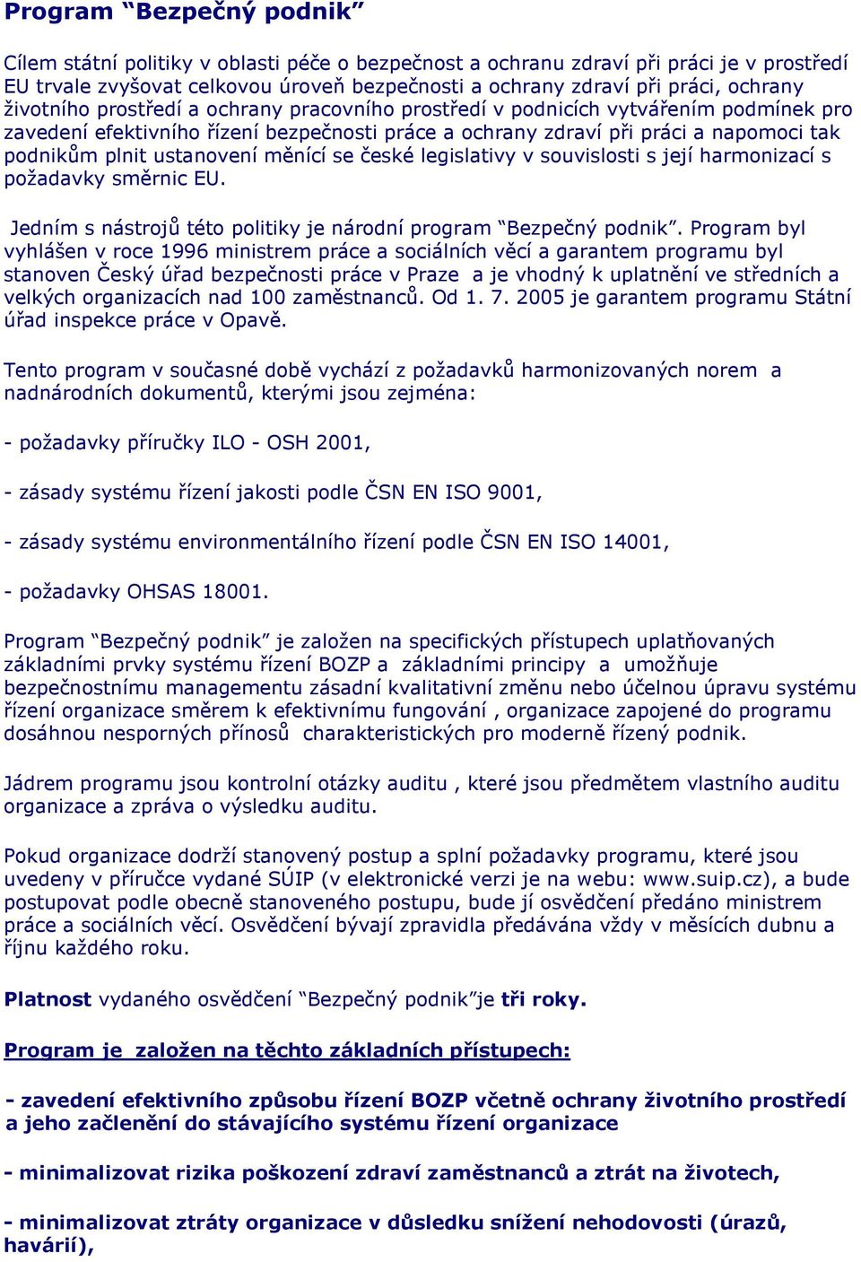 ustanovení měnící se české legislativy v souvislosti s její harmonizací s požadavky směrnic EU. Jedním s nástrojů této politiky je národní program Bezpečný podnik.