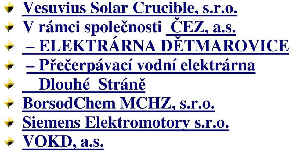 elektrárna Dlouhé Stráně BorsodChem MCHZ, s.r.o. Siemens Elektromotory s.