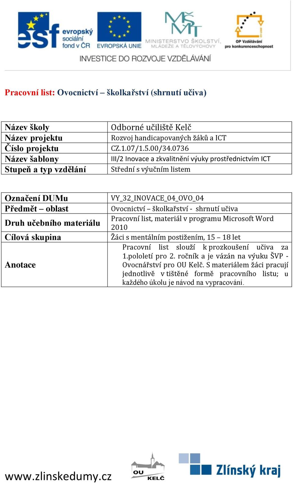 0736 III/2 Inovace a zkvalitnění výuky prostřednictvím ICT Střední s výučním listem Označení DUMu Předmět oblast Druh učebního materiálu Cílová skupina Anotace VY_32_INOVACE_04_OVO_04