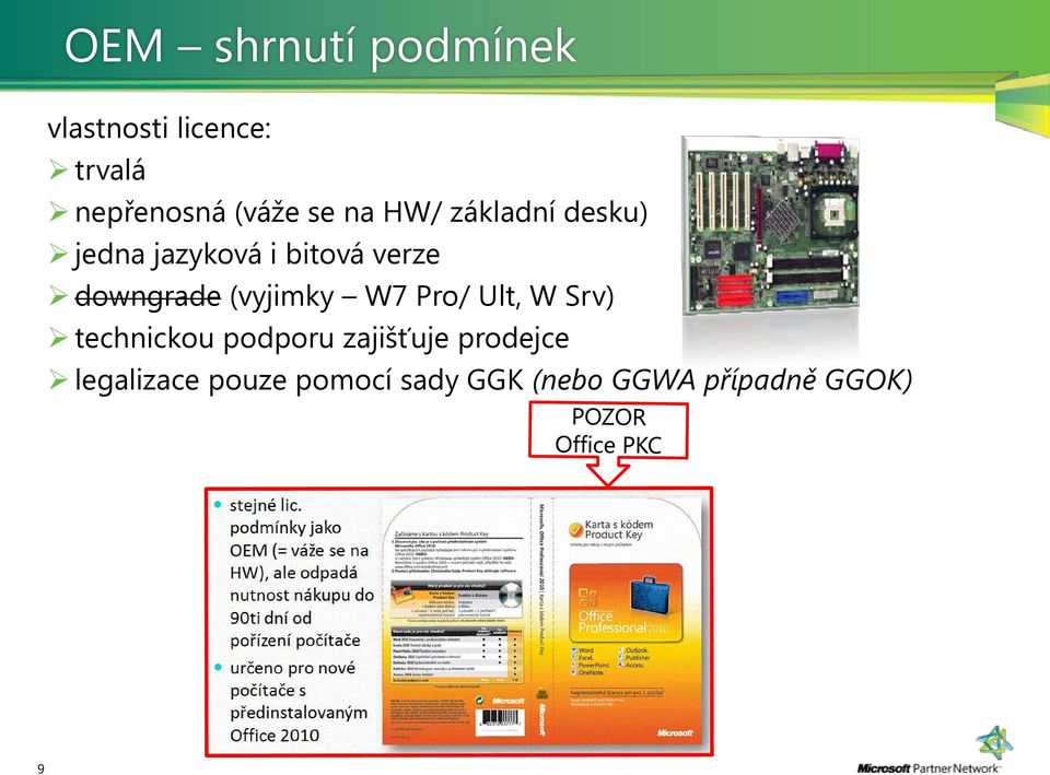 downgrade (vyjimky W7 Pro/ Ult, W Srv) technickou podporu