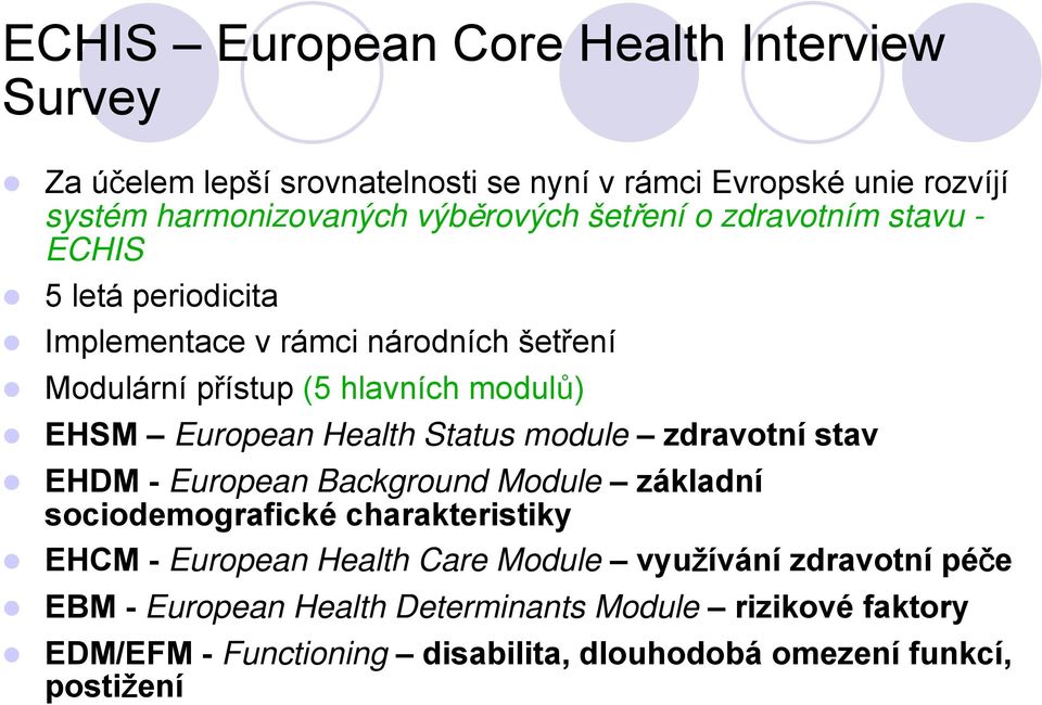 Health Status module zdravotní stav EHDM - European Background Module základní sociodemografické charakteristiky EHCM - European Health Care Module