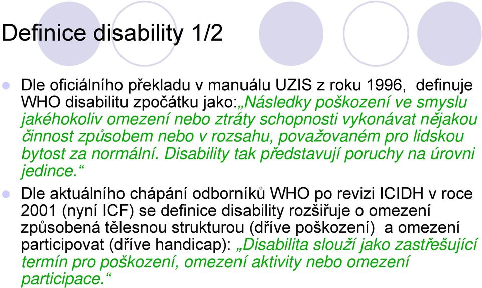 Disability tak představují poruchy na úrovni jedince.