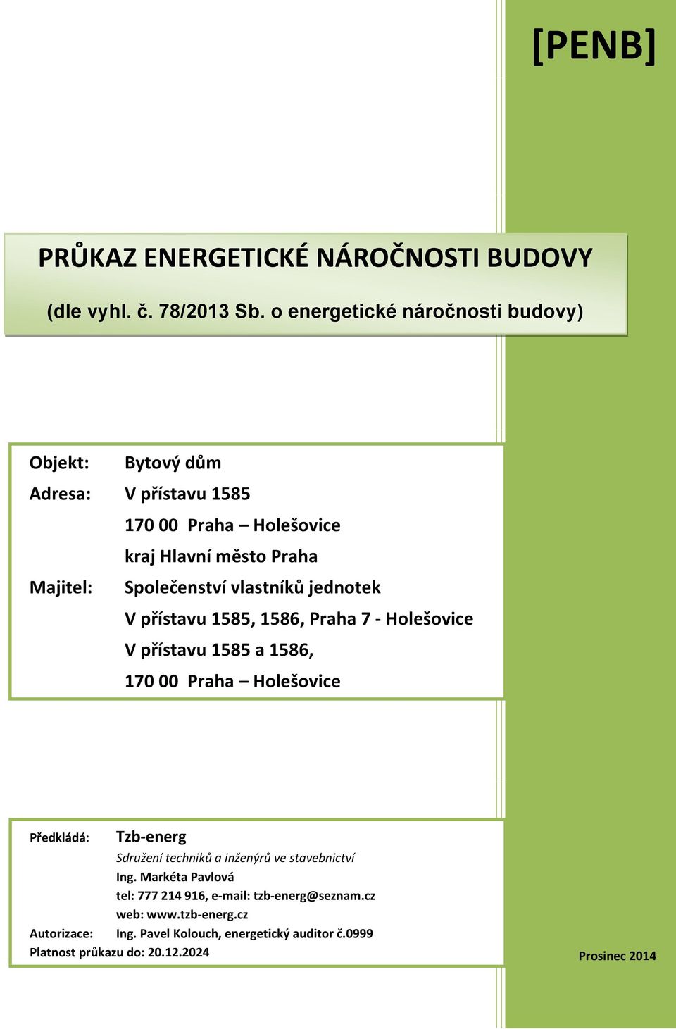 vlastníků jednotek V přístavu 1585, 1586, Praha 7 - Holešovice V přístavu 1585 a 1586, 170 00 Praha Holešovice Předkládá: Tzb-energ Sdružení techniků