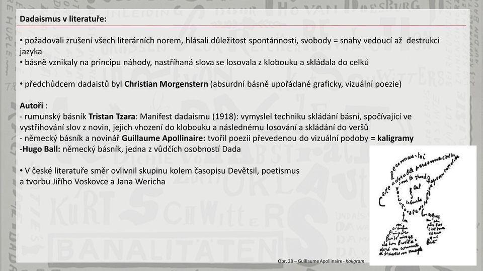 (1918): vymyslel techniku skládání básní, spočívající ve vystřihování slov z novin, jejich vhození do klobouku a následnému losování a skládání do veršů - německý básník a novinář Guillaume