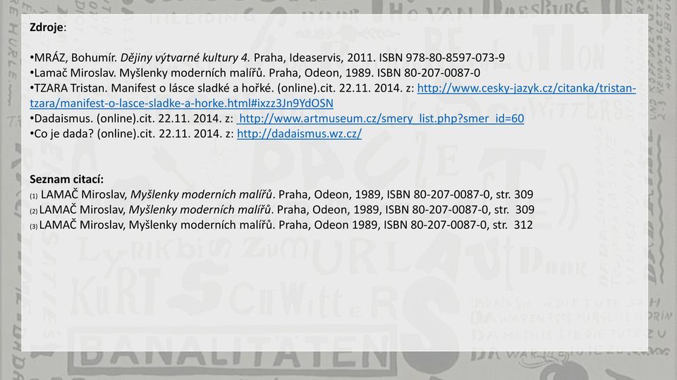 cz/smery_list.php?smer_id=60 Co je dada? (online).cit. 22.11. 2014. z: http://dadaismus.wz.cz/ Seznam citací: (1) LAMAČ Miroslav, Myšlenky moderních malířů.