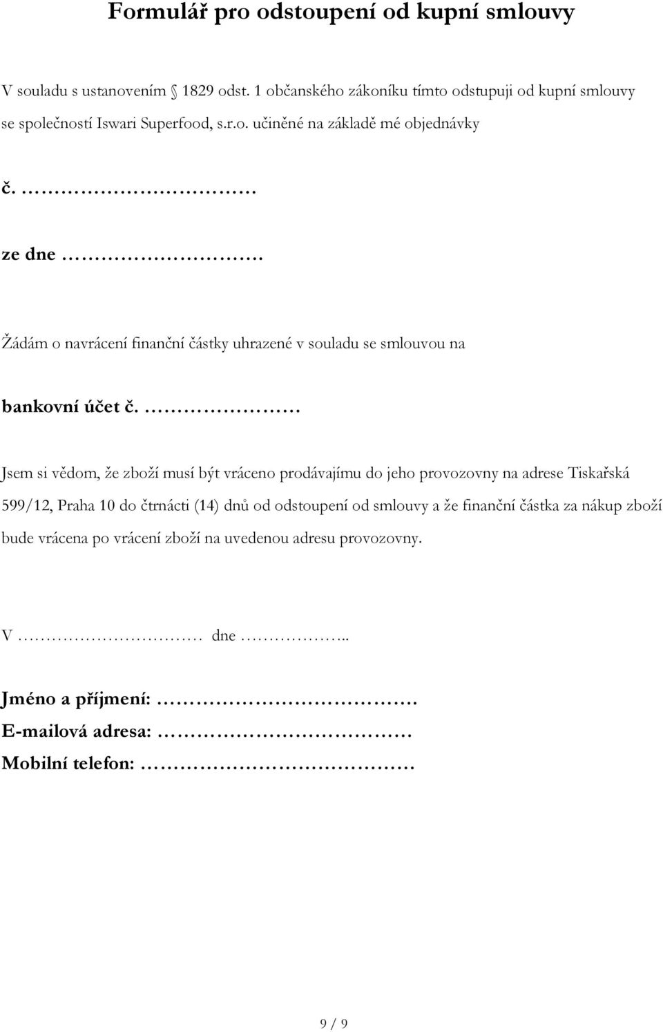 Žádám o navrácení finanční částky uhrazené v souladu se smlouvou na bankovní účet č.