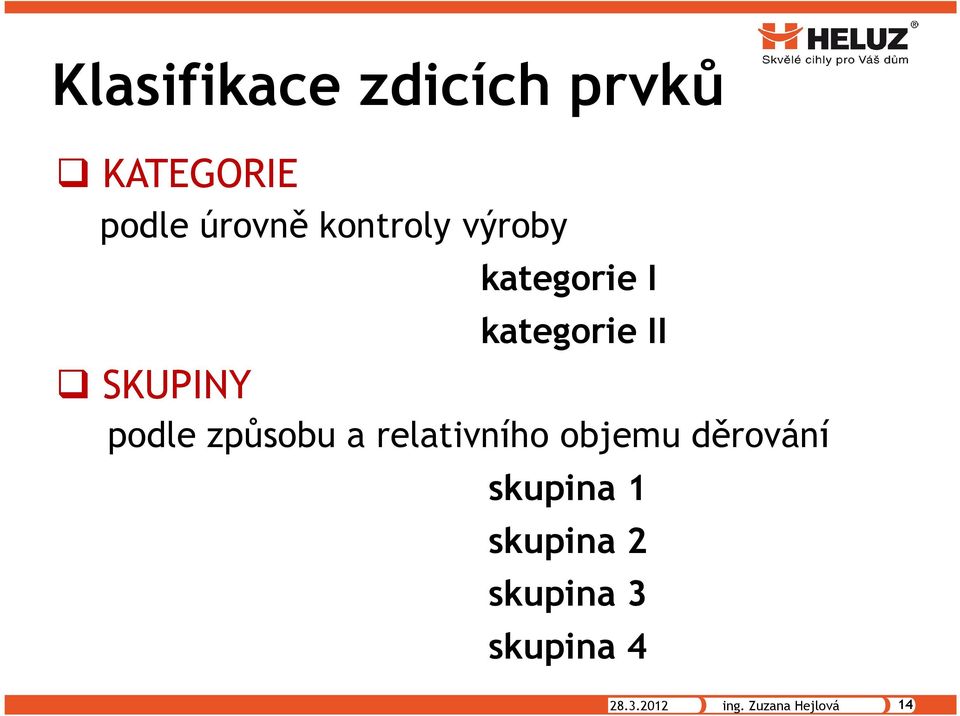 podle způsobu a relativního objemu děrování skupina 1