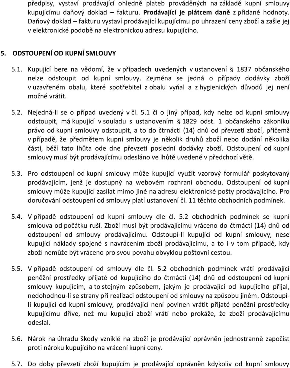 Kupující bere na vědomí, že v případech uvedených v ustanovení 1837 občanského nelze odstoupit od kupní smlouvy.
