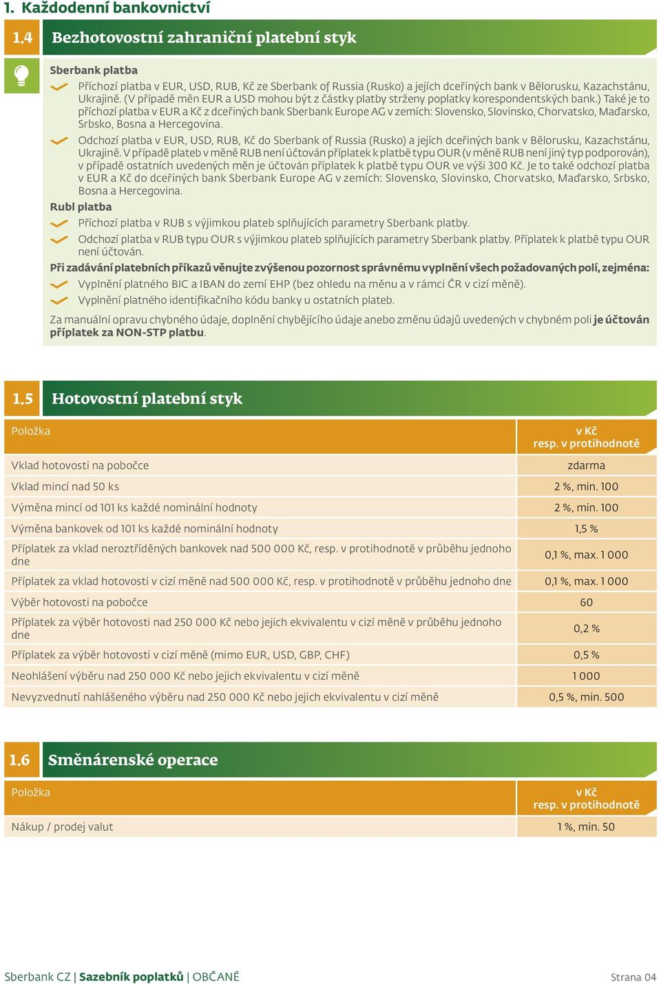 (V případě měn EUR a USD mohou být z částky platby strženy poplatky korespondentských bank.