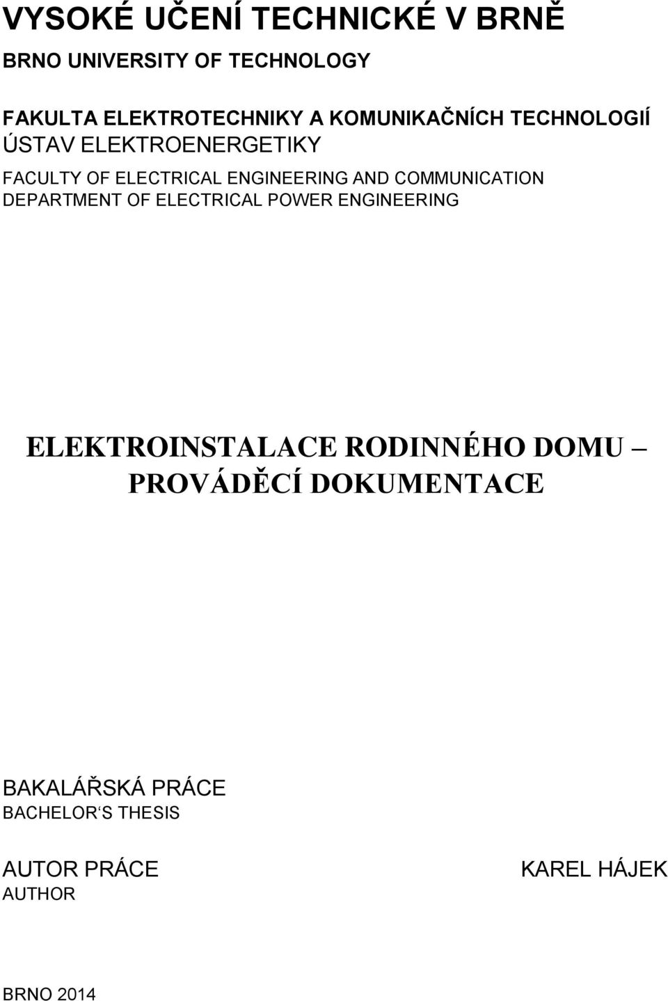 COMMUNICATION DEPARTMENT OF ELECTRICAL POWER ENGINEERING ELEKTROINSTALACE RODINNÉHO DOMU