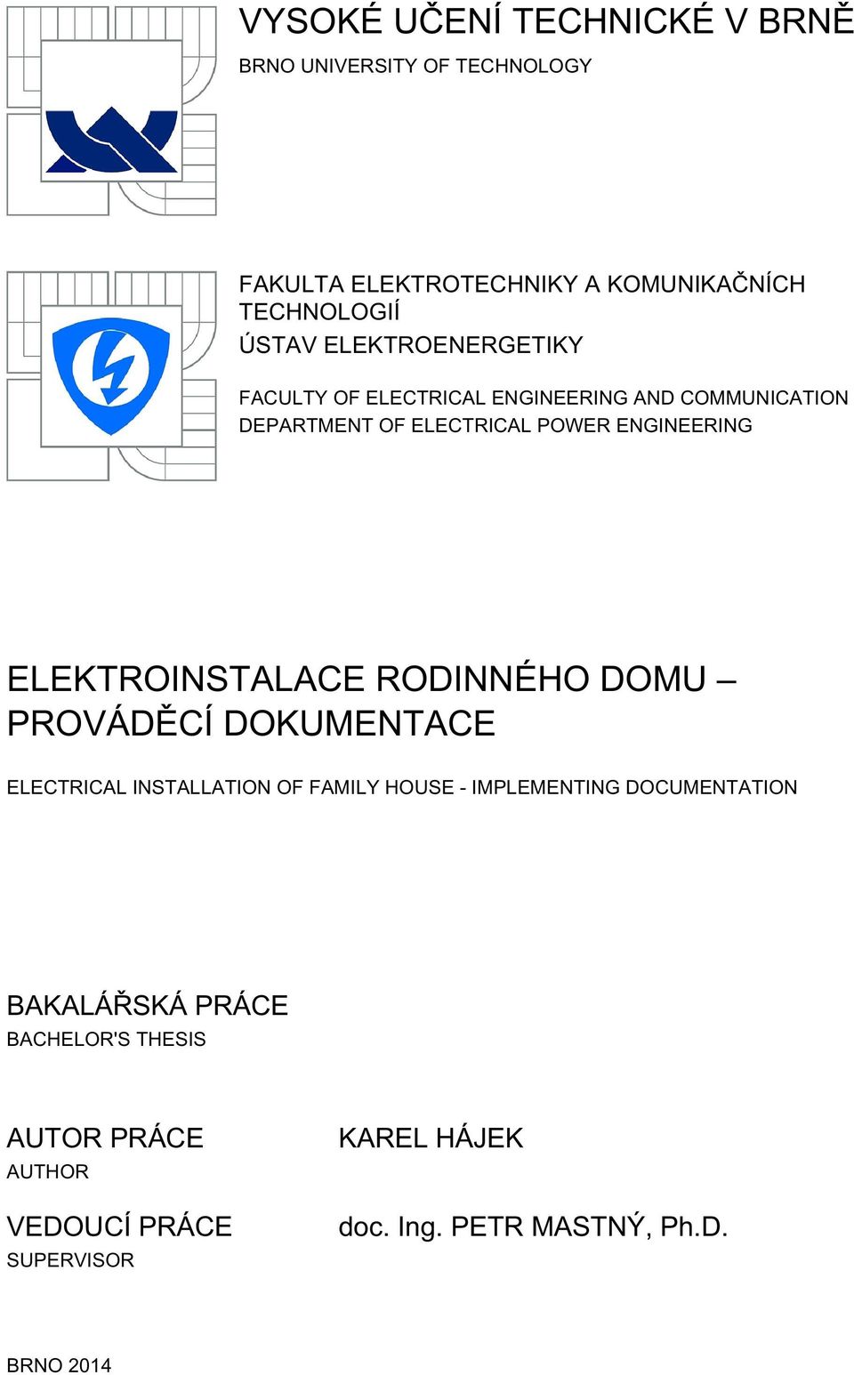 ELEKTROINSTALACE RODINNÉHO DOMU PROVÁDĚCÍ DOKUMENTACE ELECTRICAL INSTALLATION OF FAMILY HOUSE - IMPLEMENTING