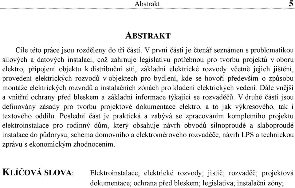 elektrické rozvody včetně jejich jištění, provedení elektrických rozvodů v objektech pro bydlení, kde se hovoří především o způsobu montáže elektrických rozvodů a instalačních zónách pro kladení